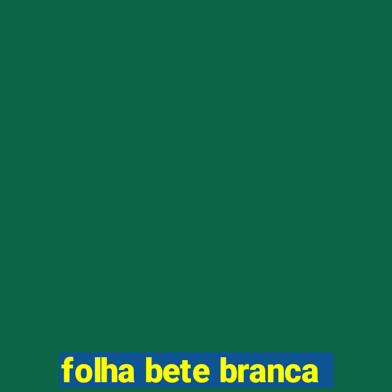 folha bete branca